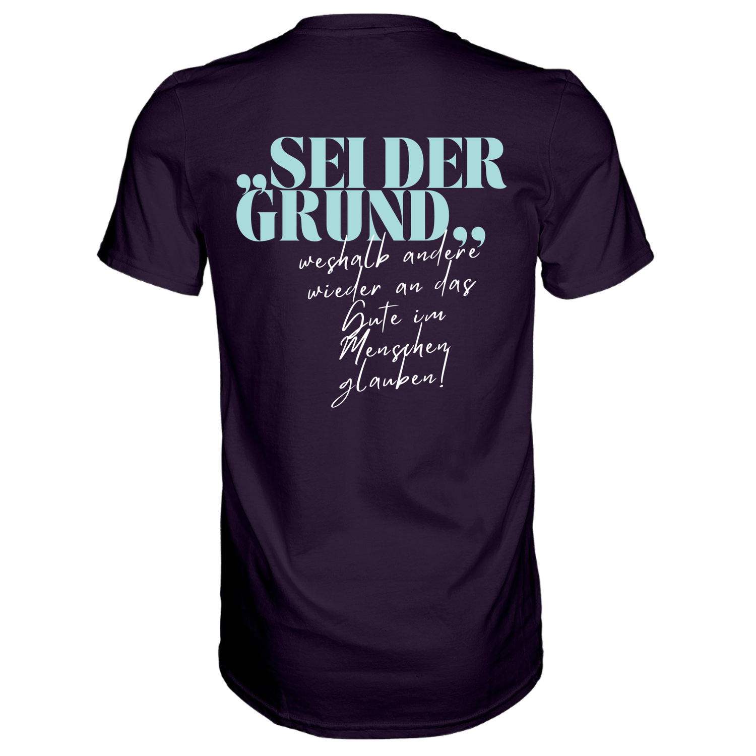 Sei der Grund ... T-Shirt