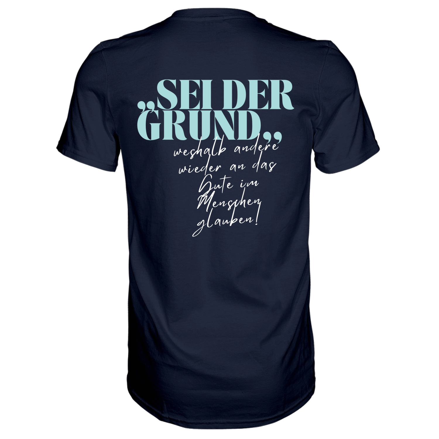 Sei der Grund ... T-Shirt