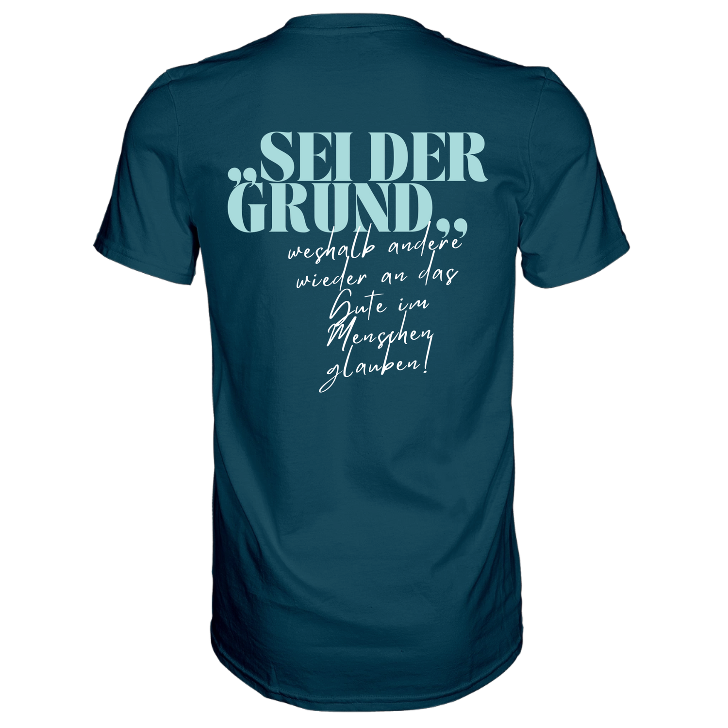 Sei der Grund ... T-Shirt