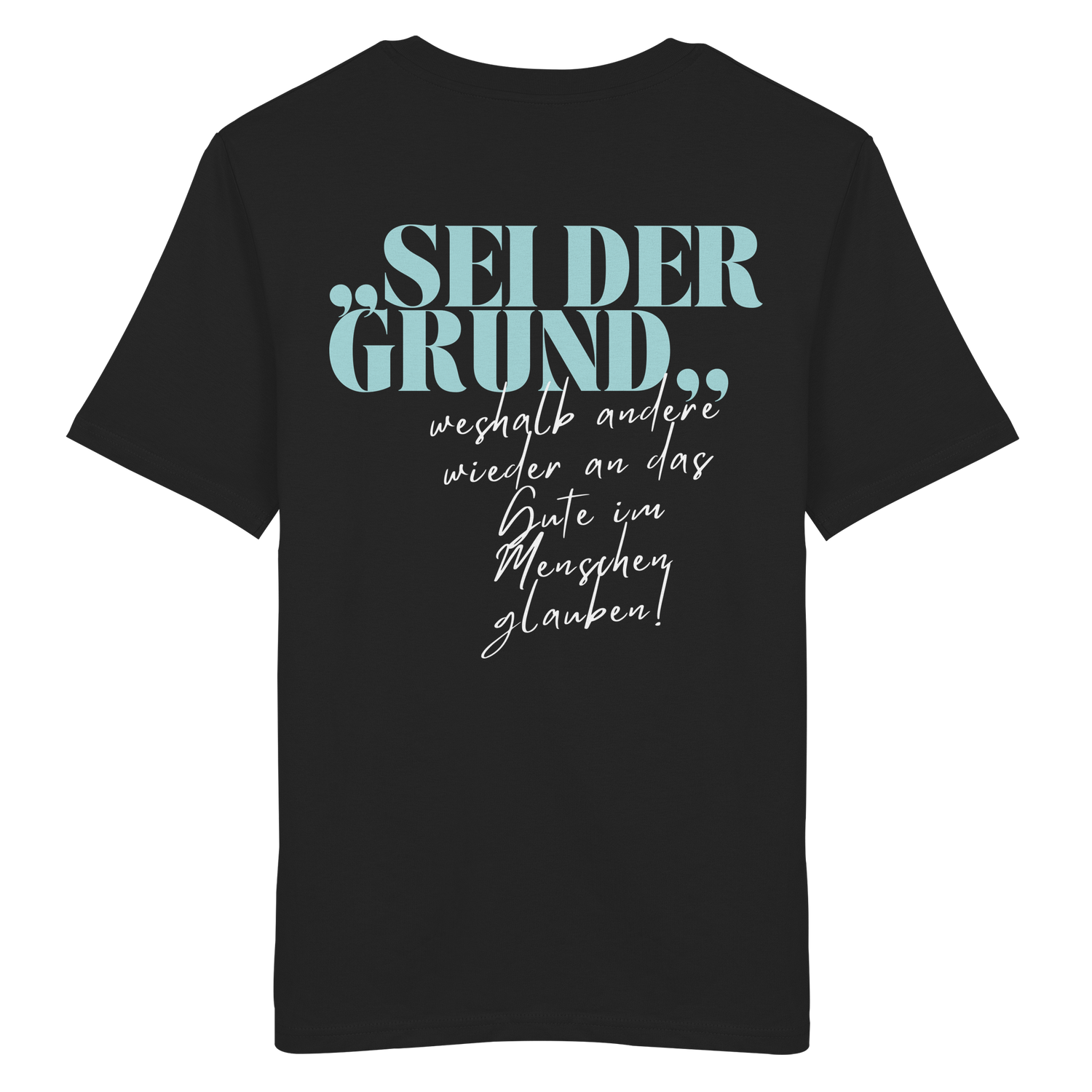 Sei der Grund... - Shirt
