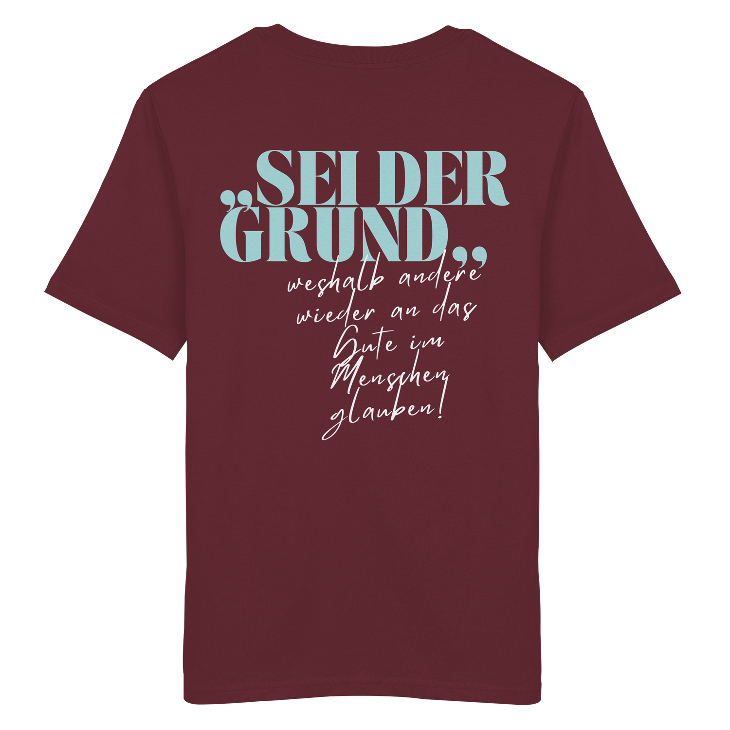 Sei der Grund... - Shirt