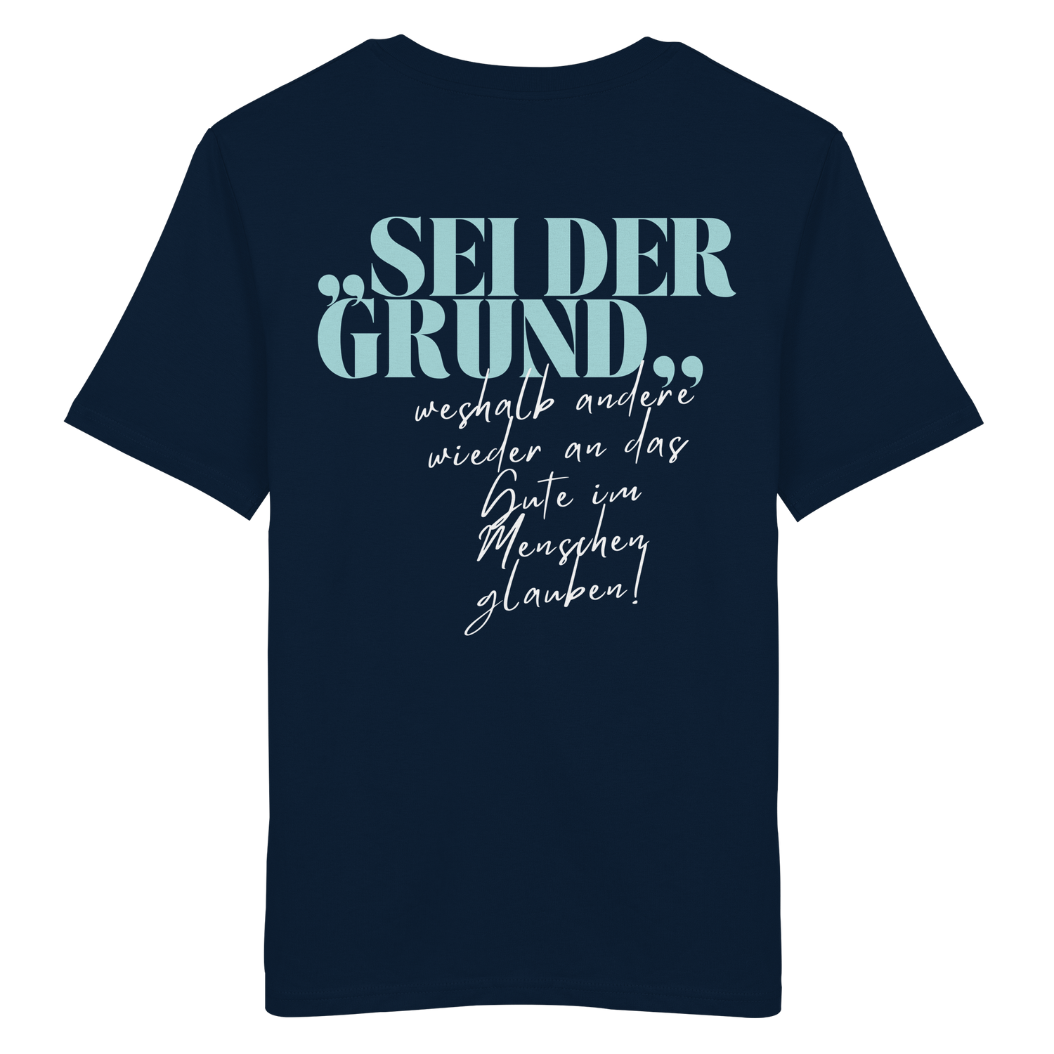 Sei der Grund... - Shirt