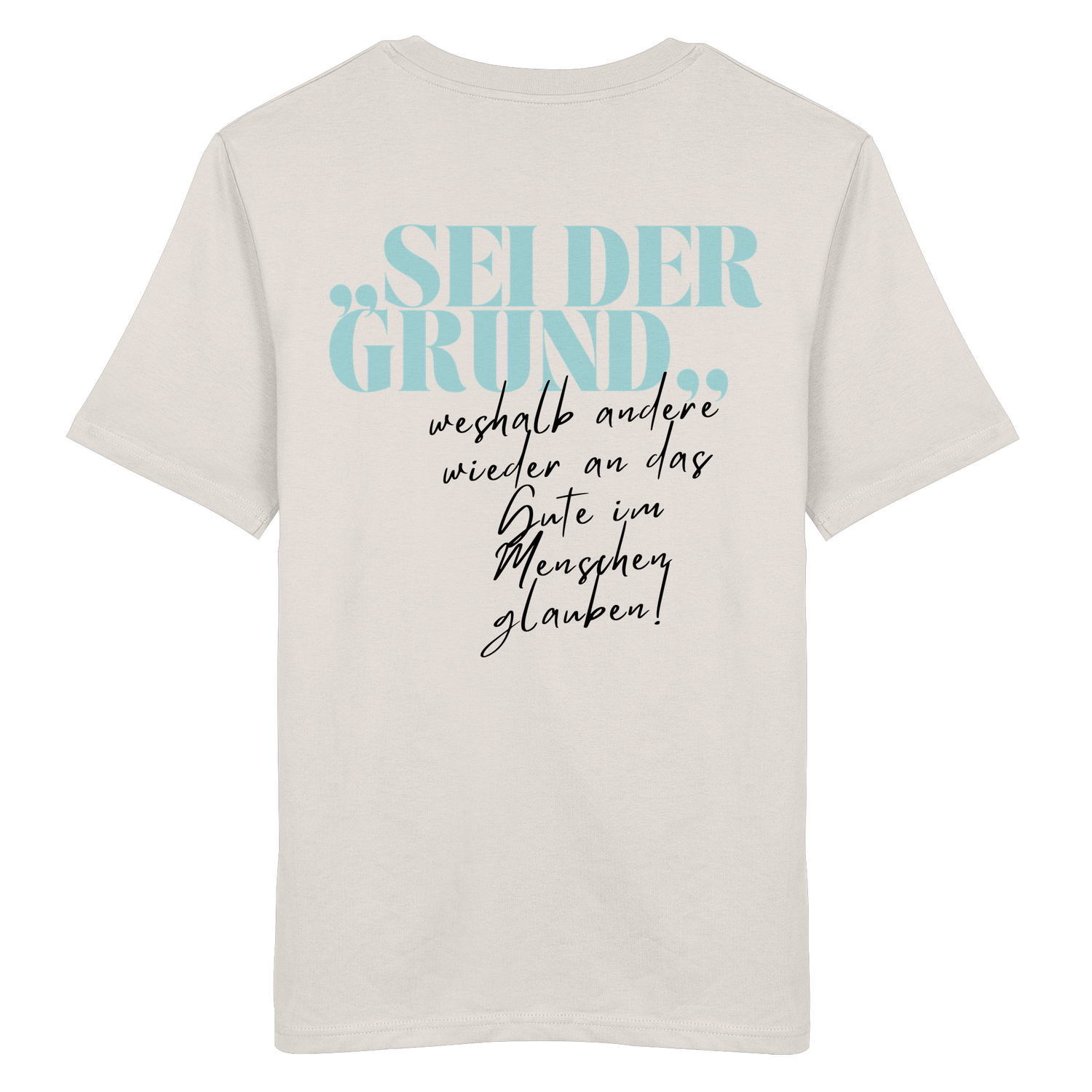 Sei der Grund... - Shirt