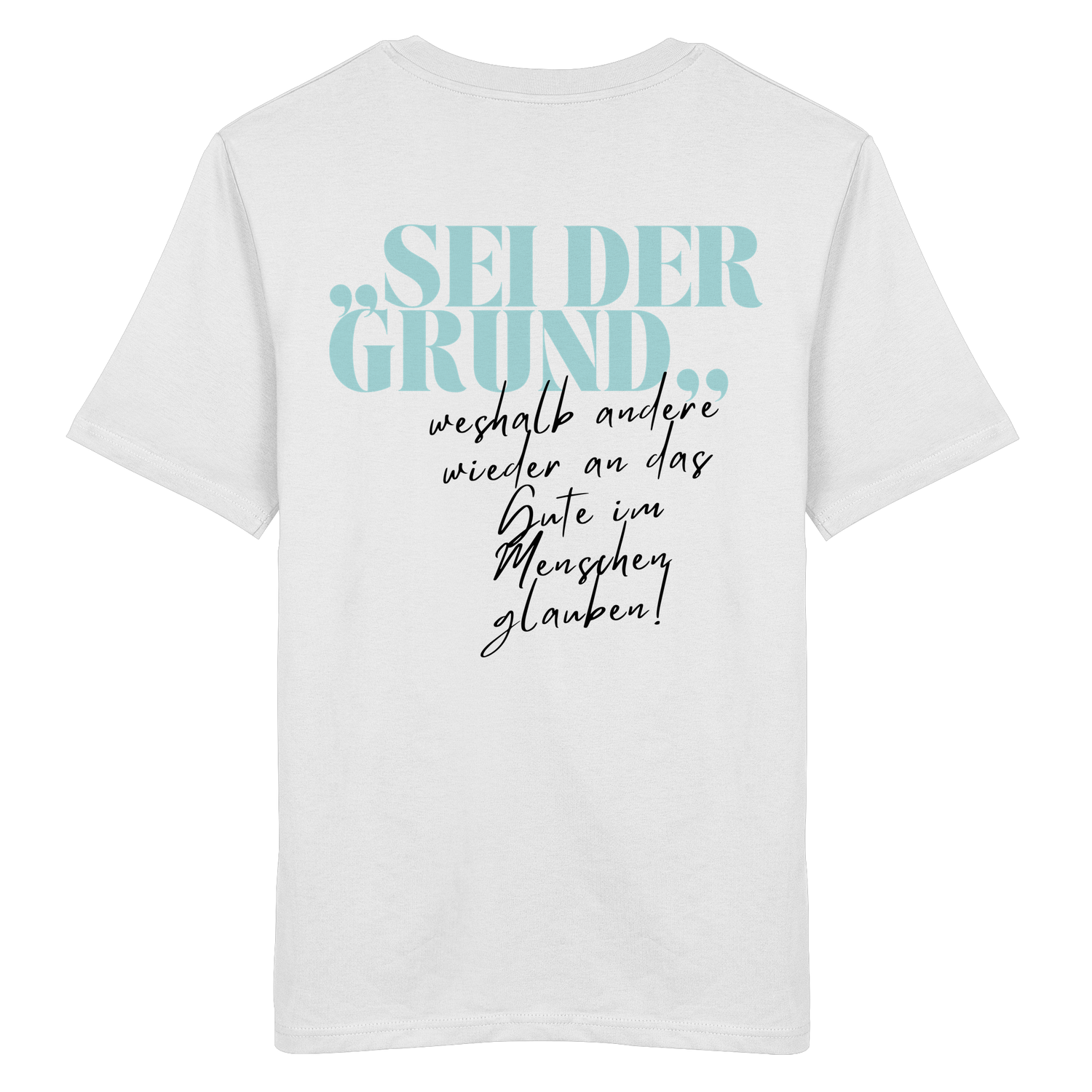 Sei der Grund... - Shirt