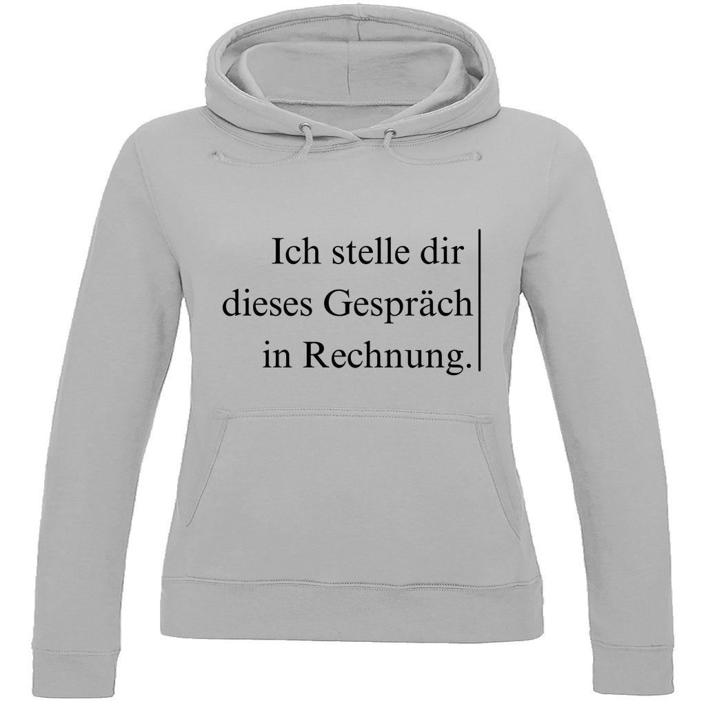 Damen Hoodie "Ich stelle dir dieses Gespräch in Rechnung" - Grafikmagie