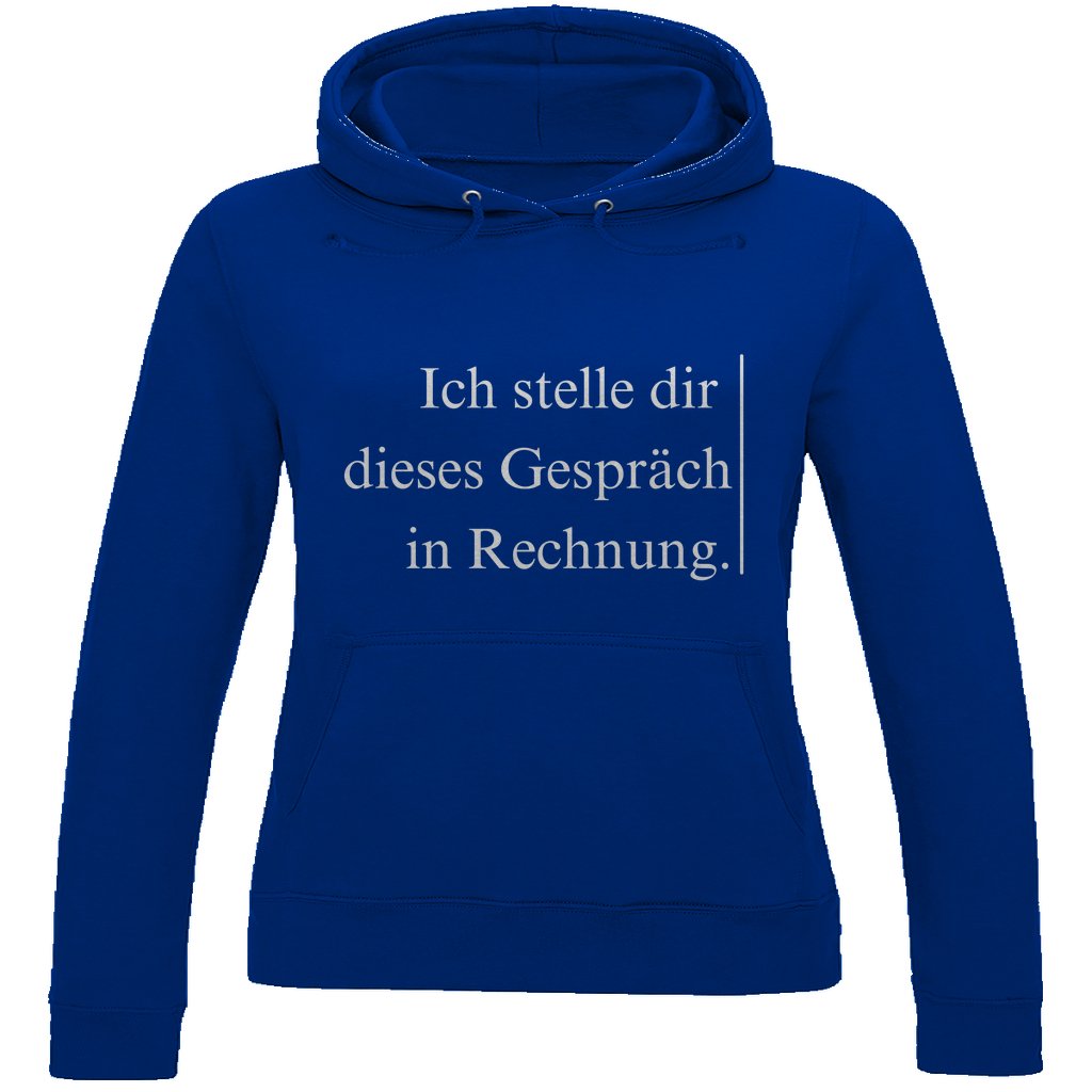 Damen Hoodie "Ich stelle dir dieses Gespräch in Rechnung" - Grafikmagie