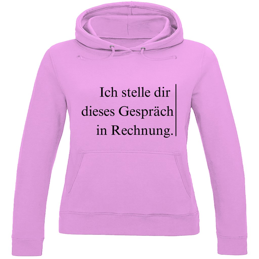 Damen Hoodie "Ich stelle dir dieses Gespräch in Rechnung" - Grafikmagie