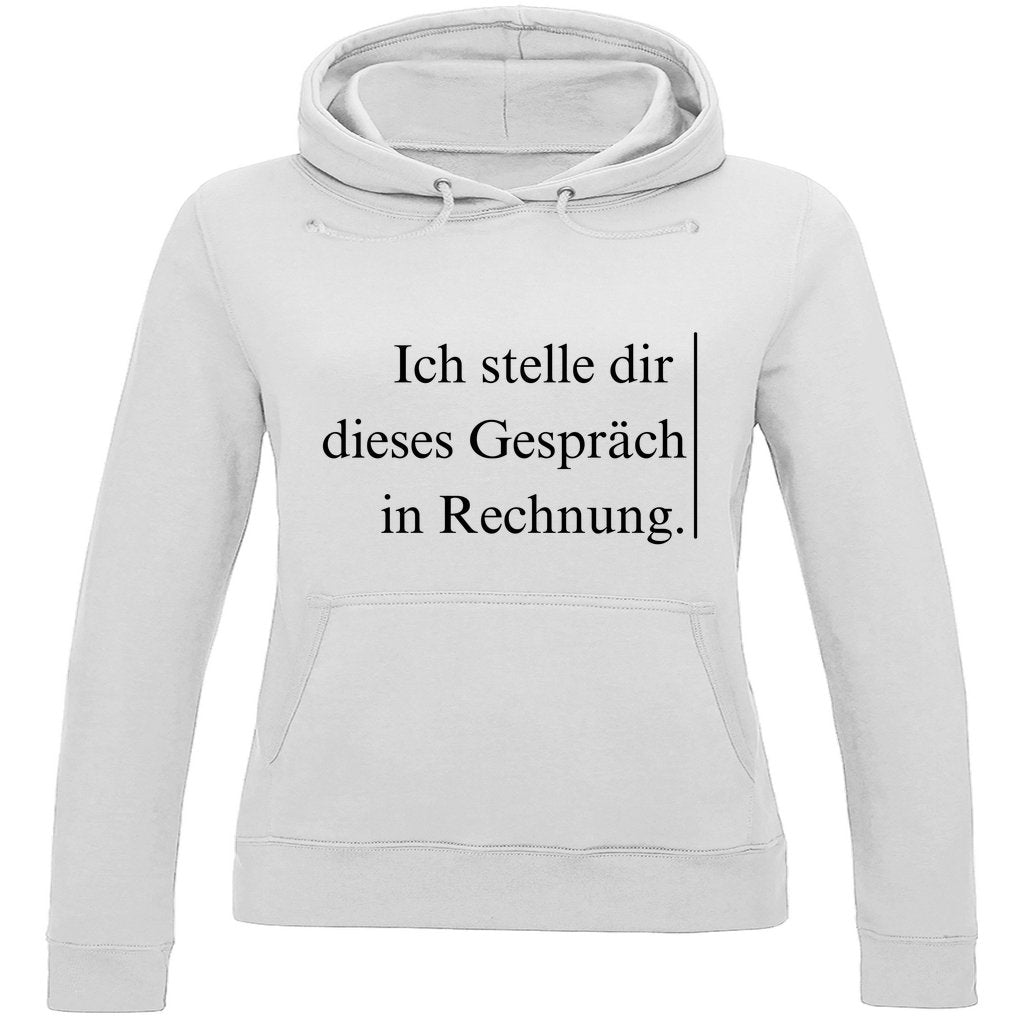 Damen Hoodie "Ich stelle dir dieses Gespräch in Rechnung" - Grafikmagie