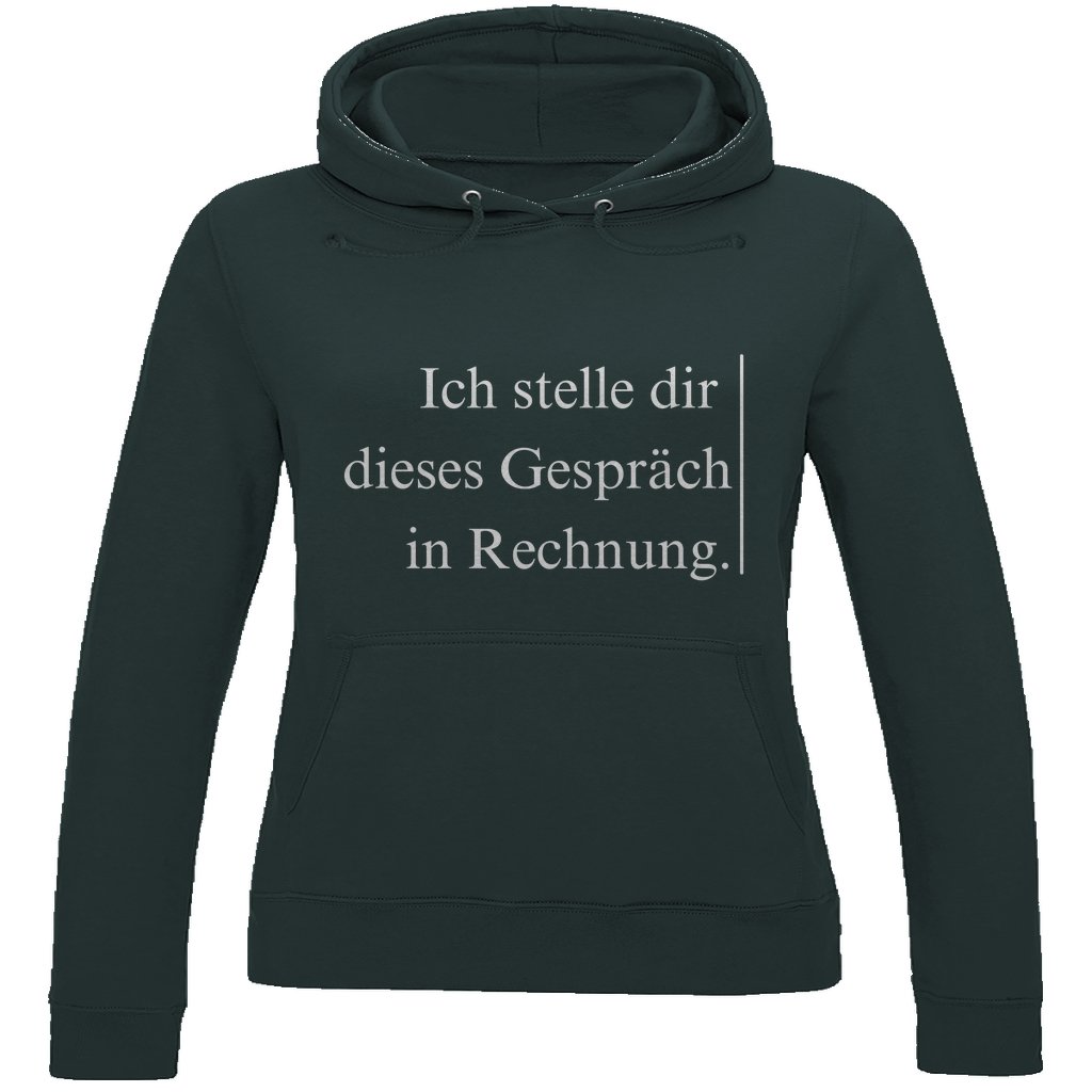 Damen Hoodie "Ich stelle dir dieses Gespräch in Rechnung" - Grafikmagie
