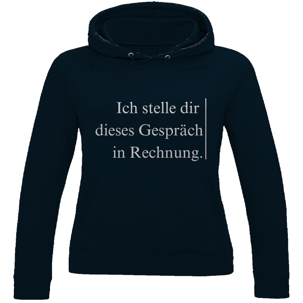 Damen Hoodie "Ich stelle dir dieses Gespräch in Rechnung" - Grafikmagie
