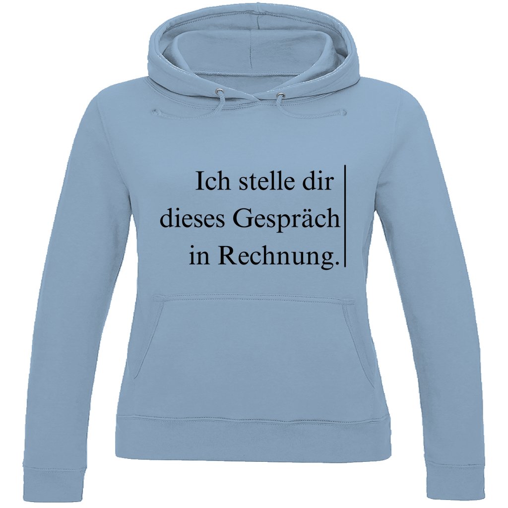 Damen Hoodie "Ich stelle dir dieses Gespräch in Rechnung" - Grafikmagie