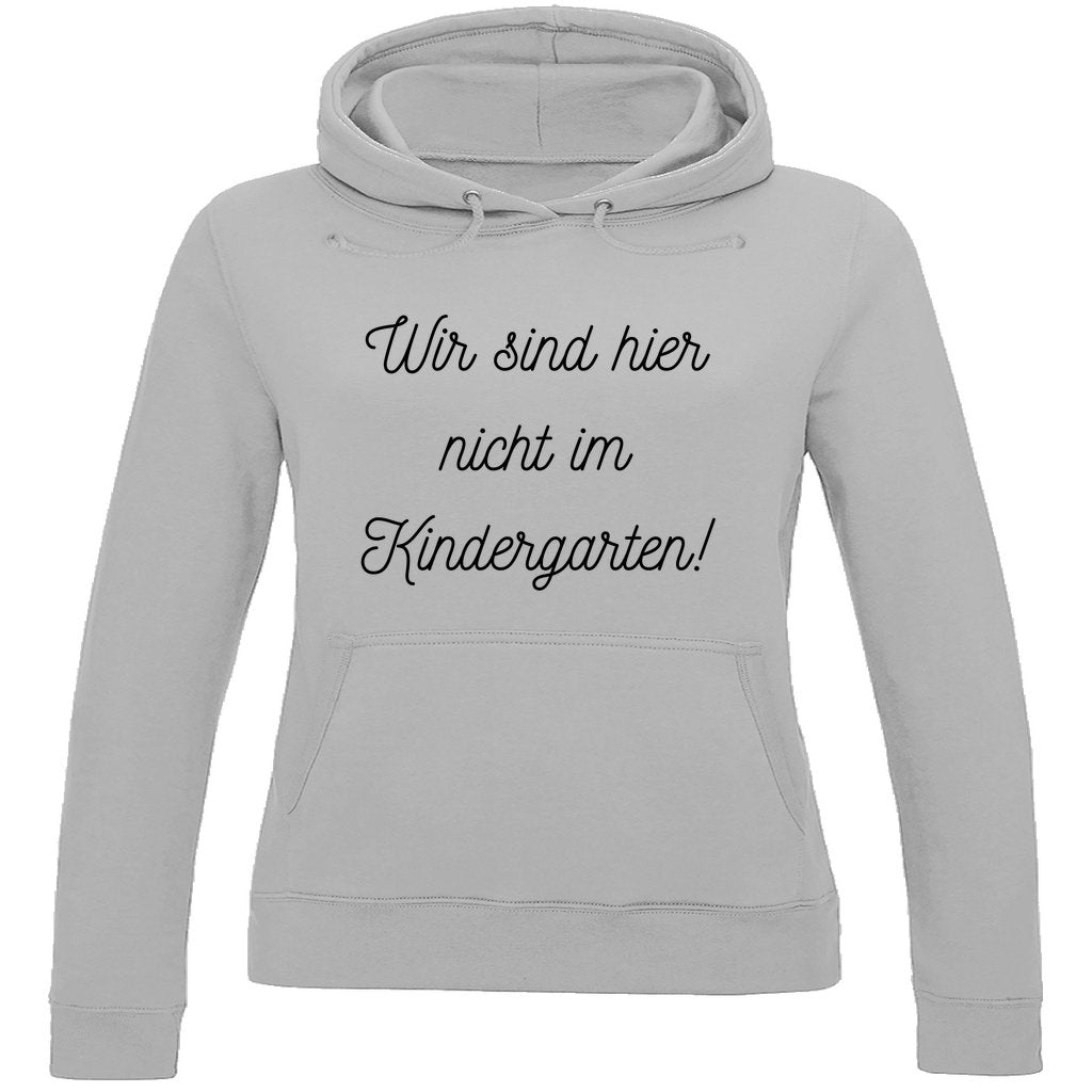 Damen Hoodie "Wir sind hier nicht im Kindergarten" - Grafikmagie