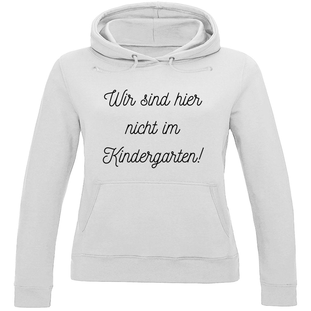 Damen Hoodie "Wir sind hier nicht im Kindergarten" - Grafikmagie