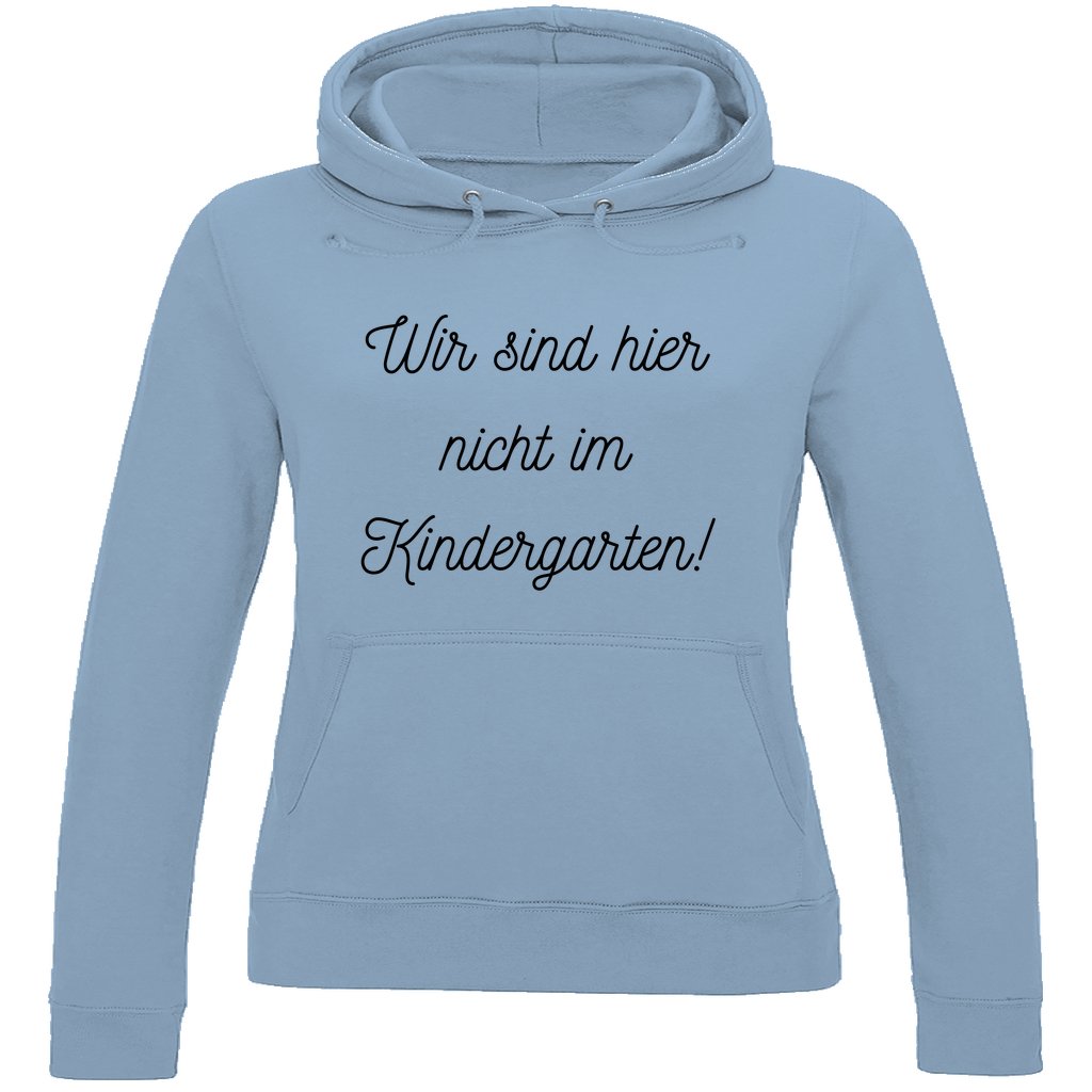 Damen Hoodie "Wir sind hier nicht im Kindergarten" - Grafikmagie