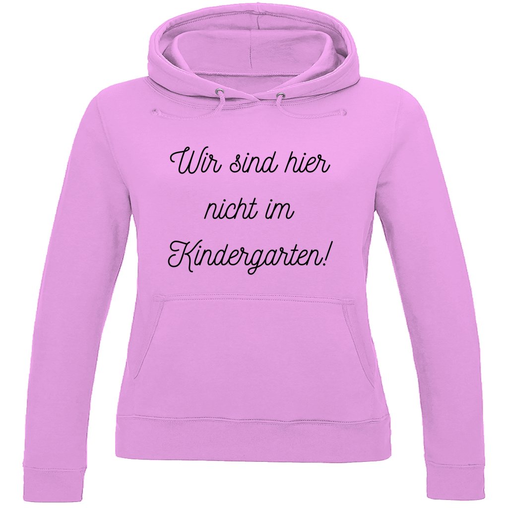 Damen Hoodie "Wir sind hier nicht im Kindergarten" - Grafikmagie