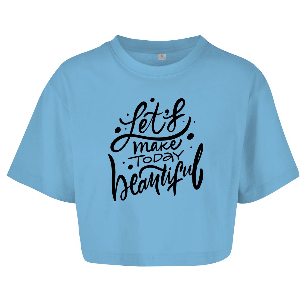 Damen Oversize Crop Top "Let's make today Beautiful" - Grafikmagie