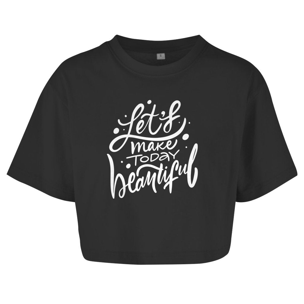 Damen Oversize Crop Top "Let's make today Beautiful" - Grafikmagie