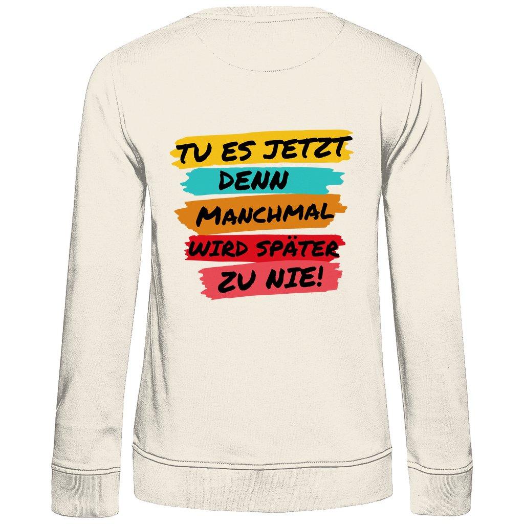Damen Sweatshirt "Tue es jetzt..." - Grafikmagie