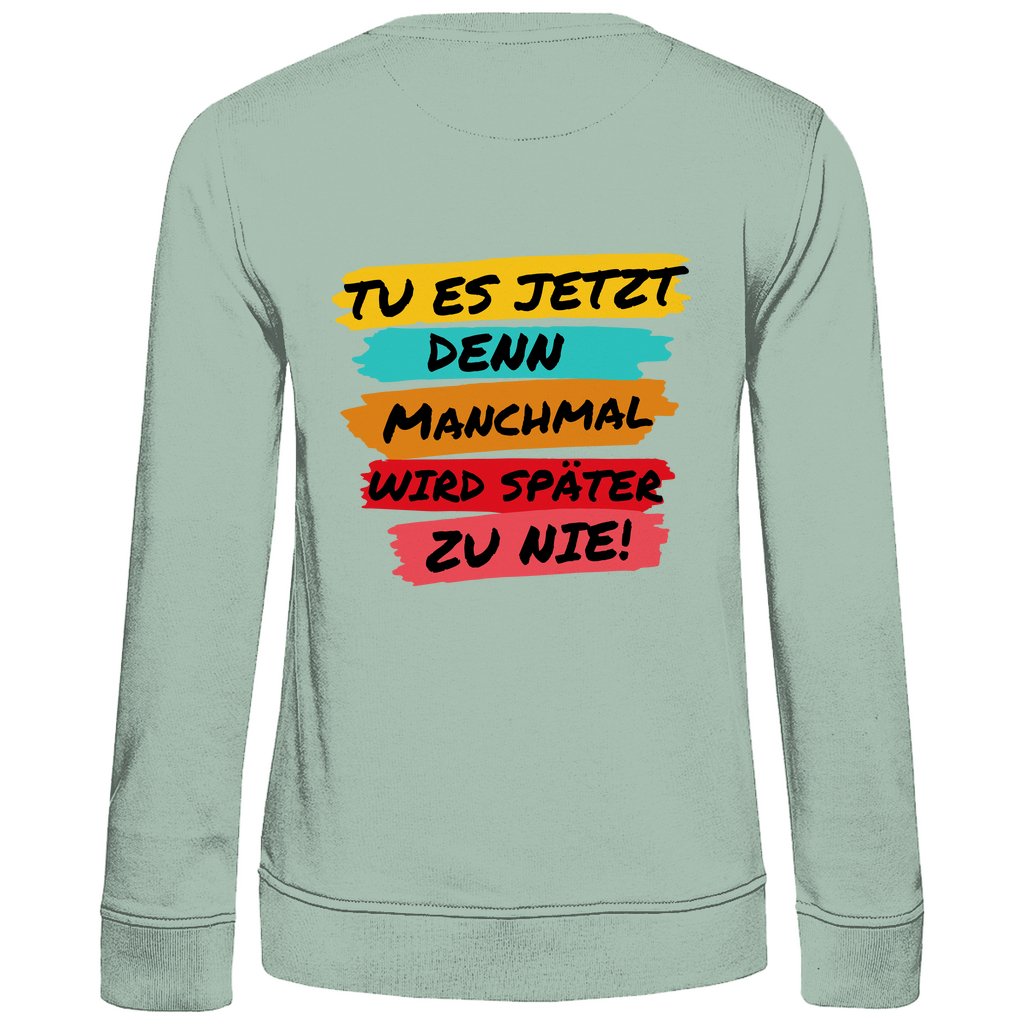 Damen Sweatshirt "Tue es jetzt..." - Grafikmagie