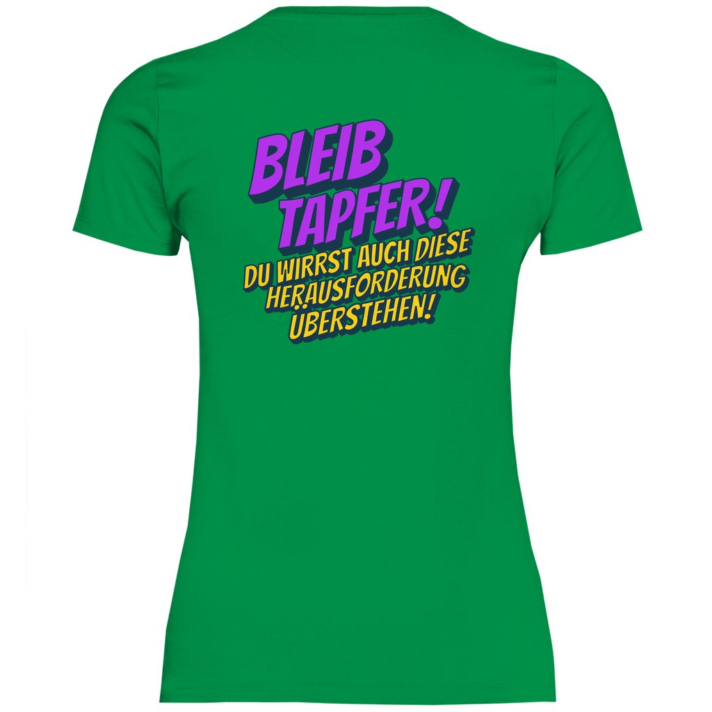Damen T-Shirt "Bleib tapfer..." - Grafikmagie