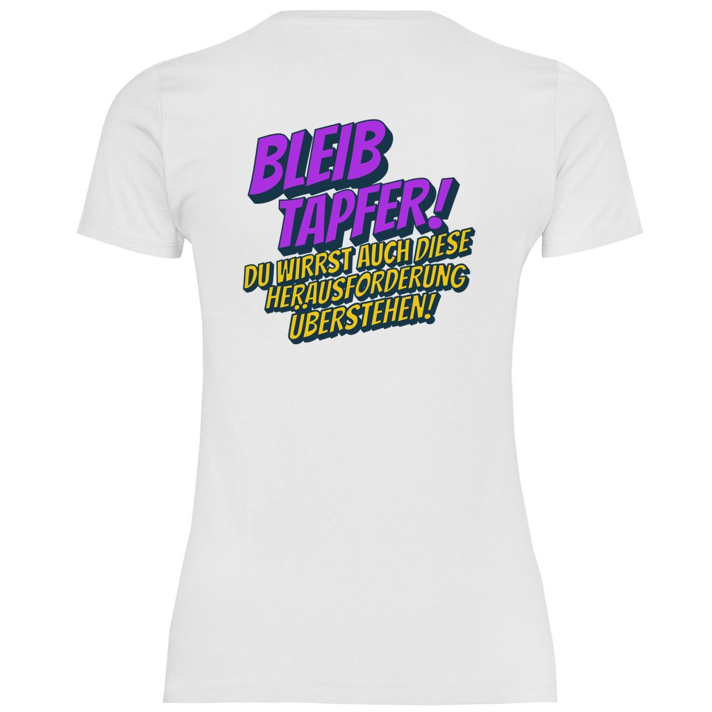 Damen T-Shirt "Bleib tapfer..." - Grafikmagie