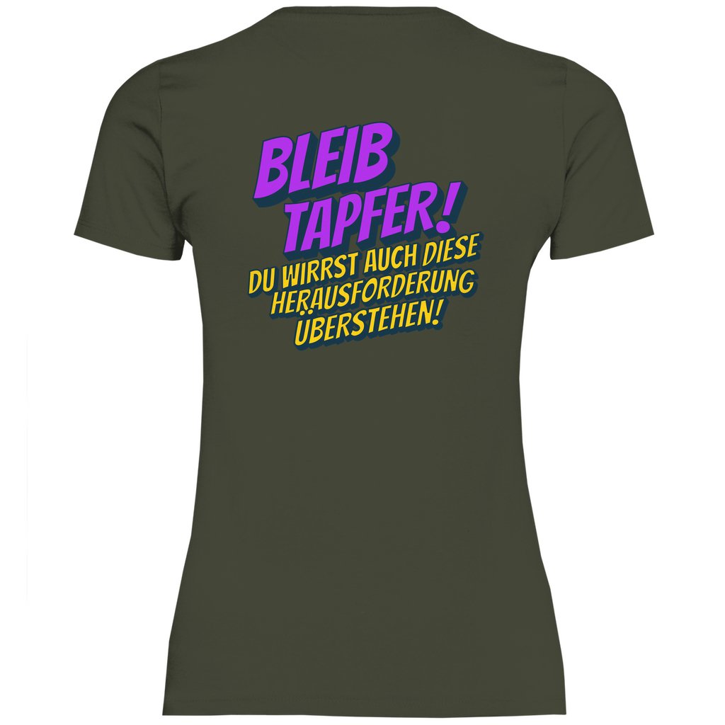 Damen T-Shirt "Bleib tapfer..." - Grafikmagie