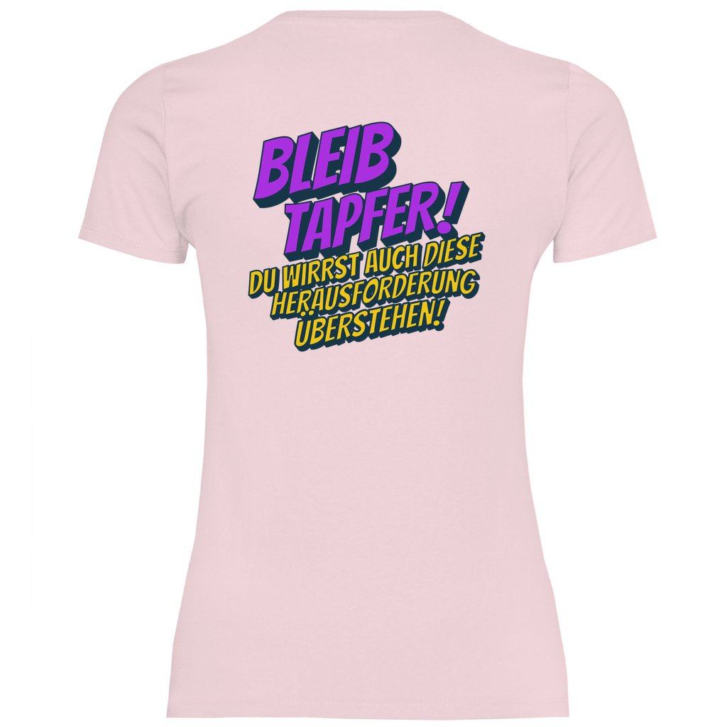 Damen T-Shirt "Bleib tapfer..." - Grafikmagie