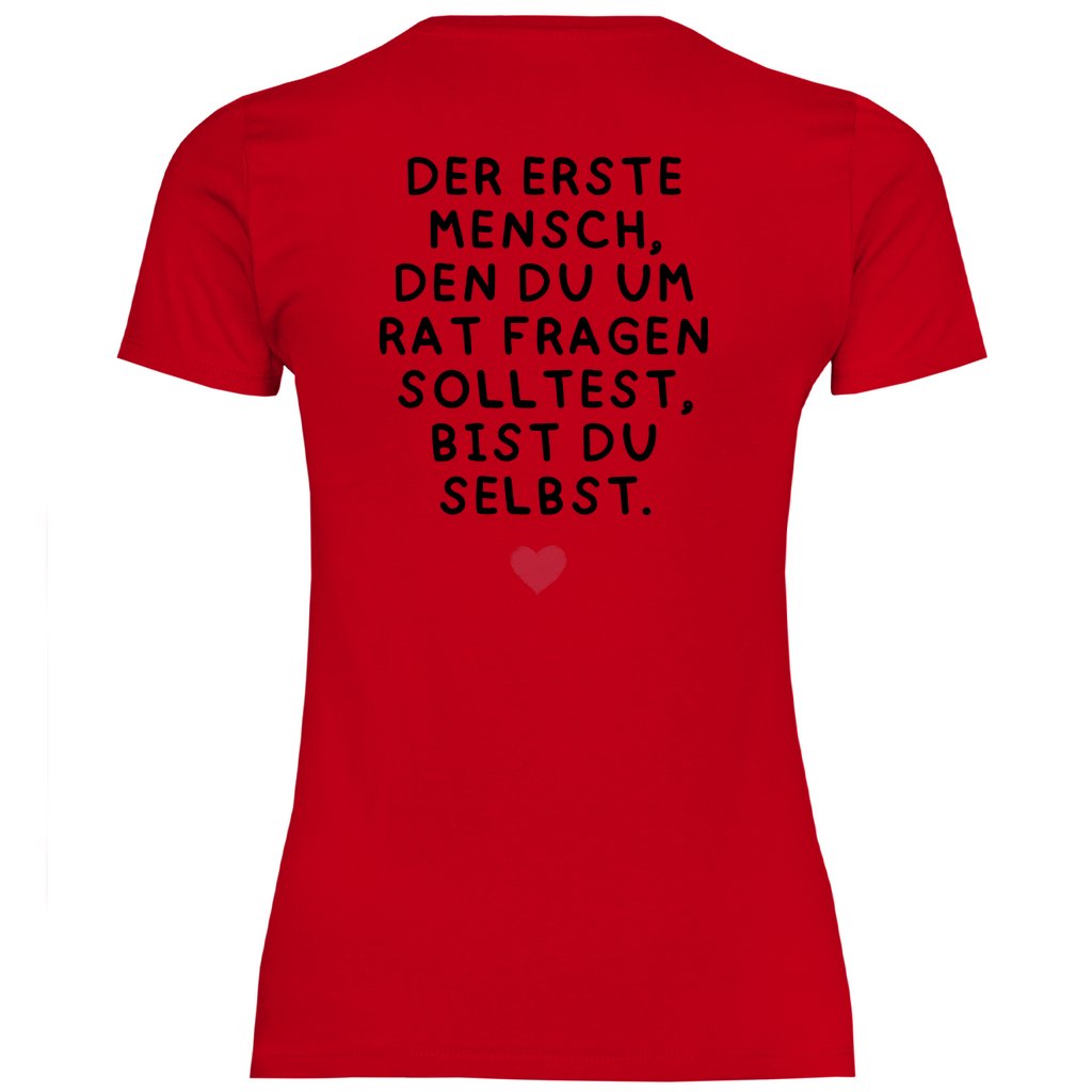 Damen T-Shirt "Der erste Mensch den du um Rat fragen solltest..." - Grafikmagie
