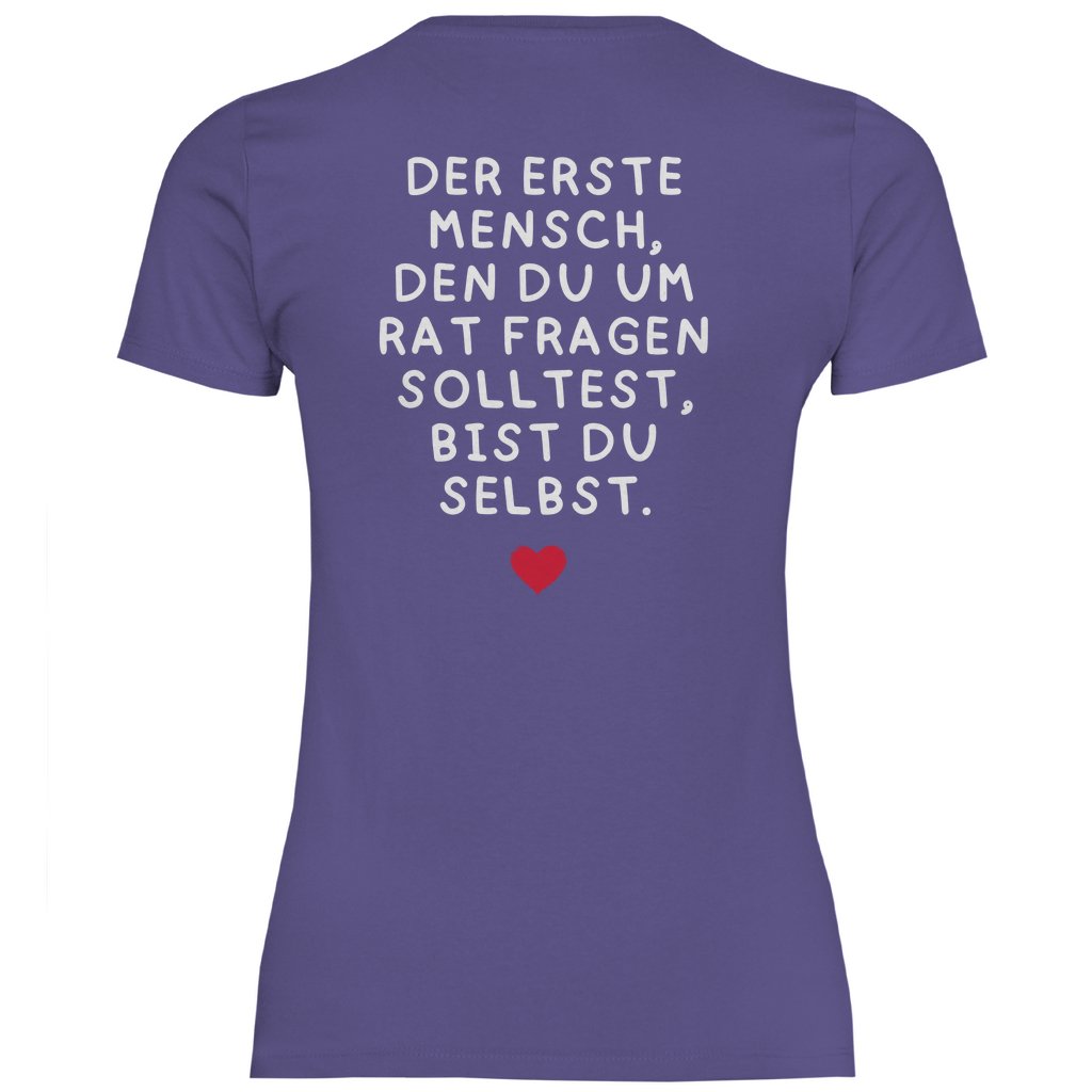 Damen T-Shirt "Der erste Mensch den du um Rat fragen solltest..." - Grafikmagie