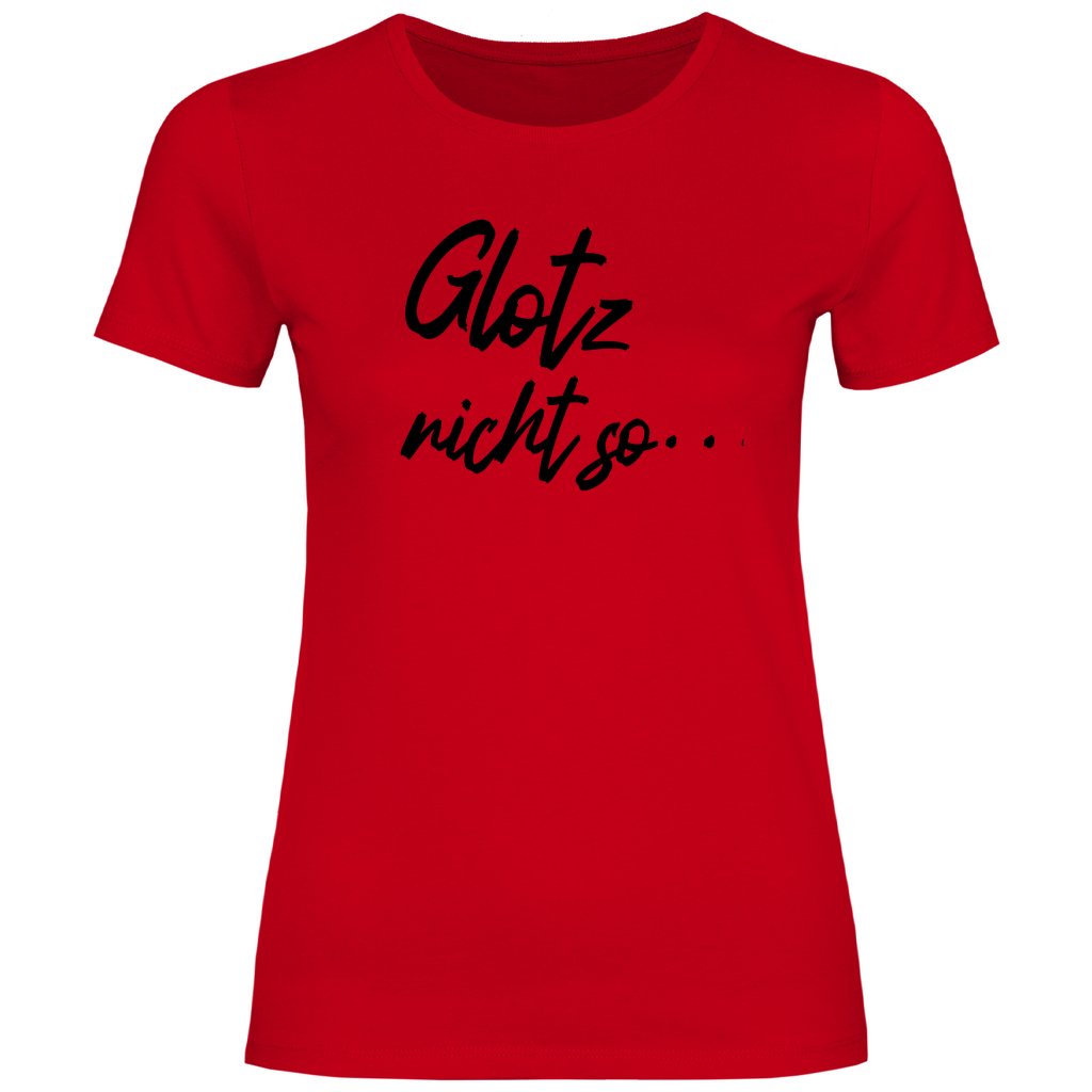 Damen T-Shirt "Glotz nicht so!" - Grafikmagie