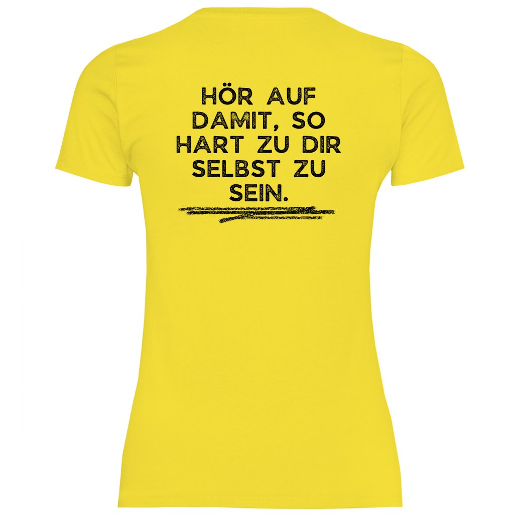 Damen T-Shirt "Hör auf damit, so hart zu dir selbst zu sein!" - Grafikmagie