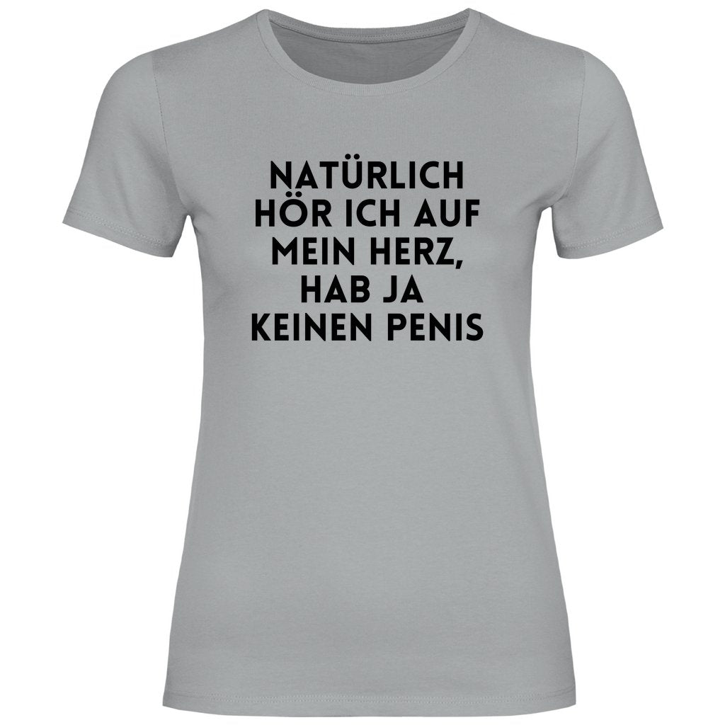 Damen T-Shirt "Natürlich hör ich auf mein Herz...!" - Grafikmagie