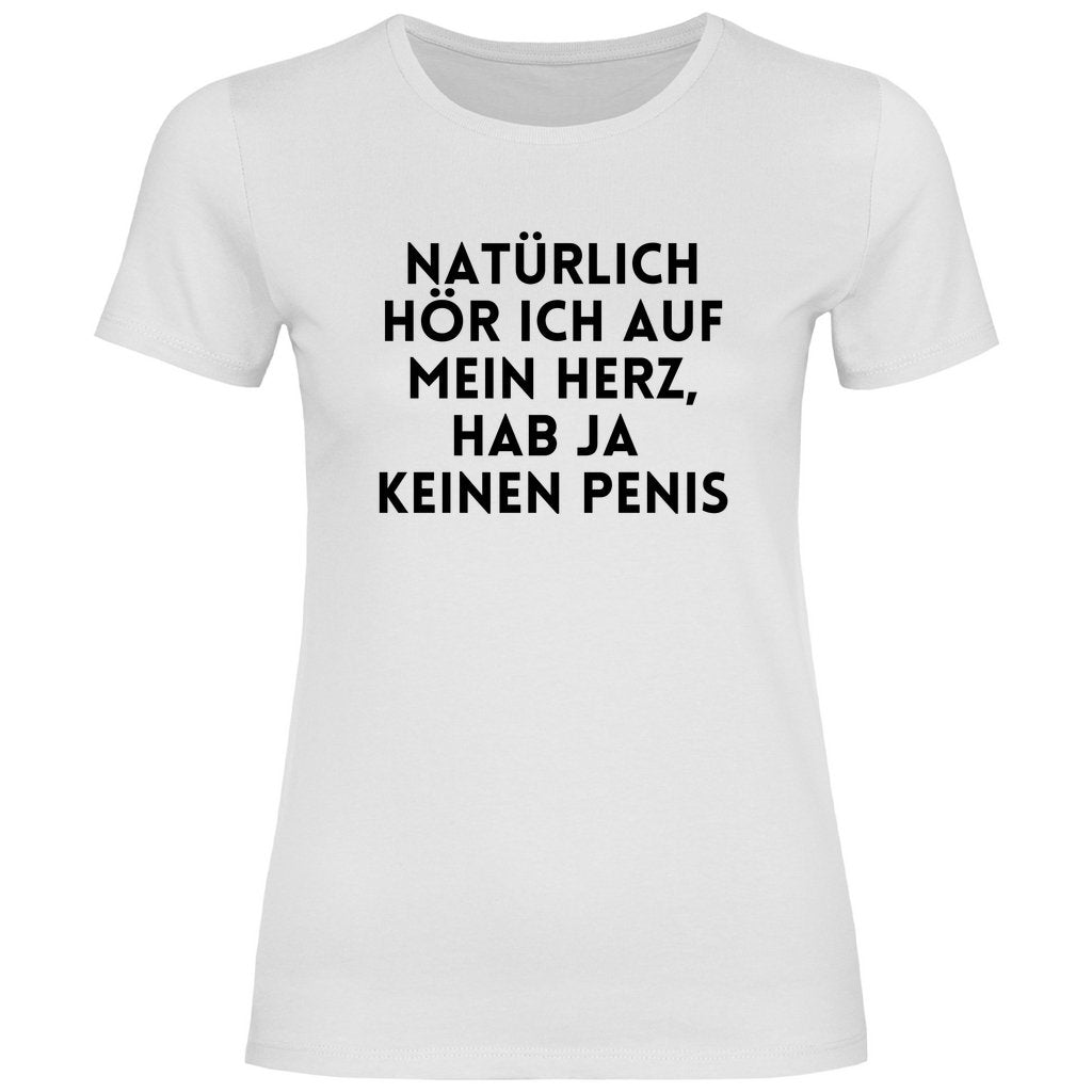 Damen T-Shirt "Natürlich hör ich auf mein Herz...!" - Grafikmagie