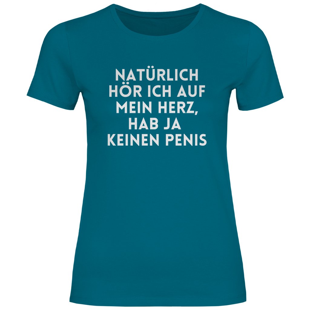 Damen T-Shirt "Natürlich hör ich auf mein Herz...!" - Grafikmagie