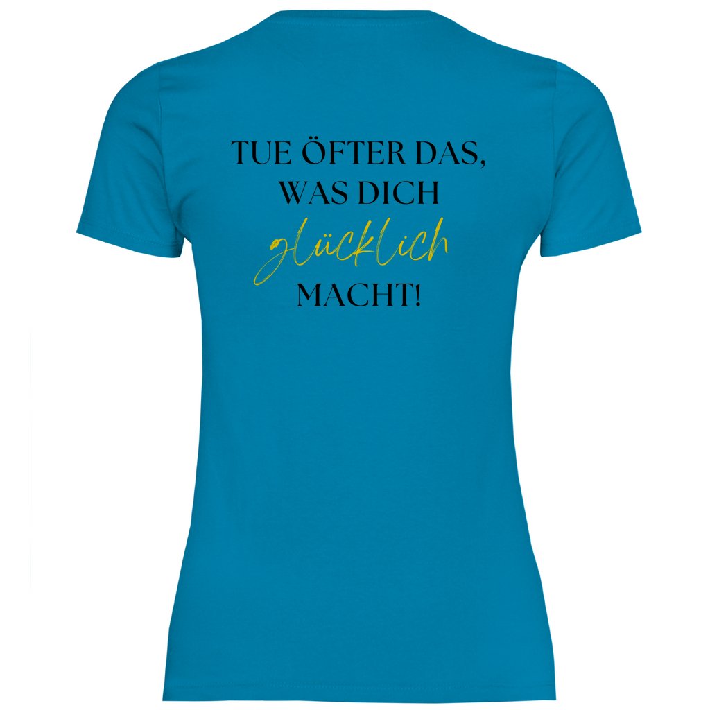 Damen T-Shirt "Tue öfter das was dich glücklich macht!" - Grafikmagie