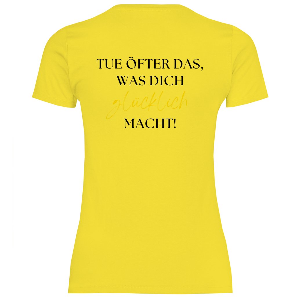 Damen T-Shirt "Tue öfter das was dich glücklich macht!" - Grafikmagie