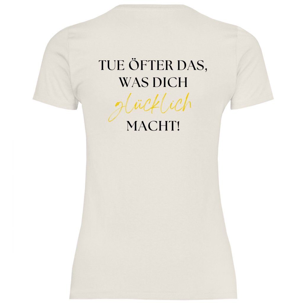 Damen T-Shirt "Tue öfter das was dich glücklich macht!" - Grafikmagie