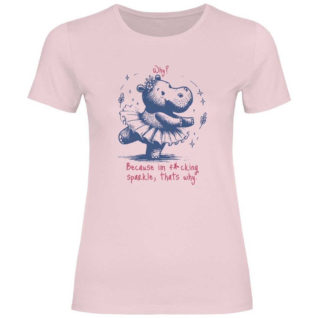 Damen T-Shirt "Why? Because im fucking sparkle, thats why." - Grafikmagie