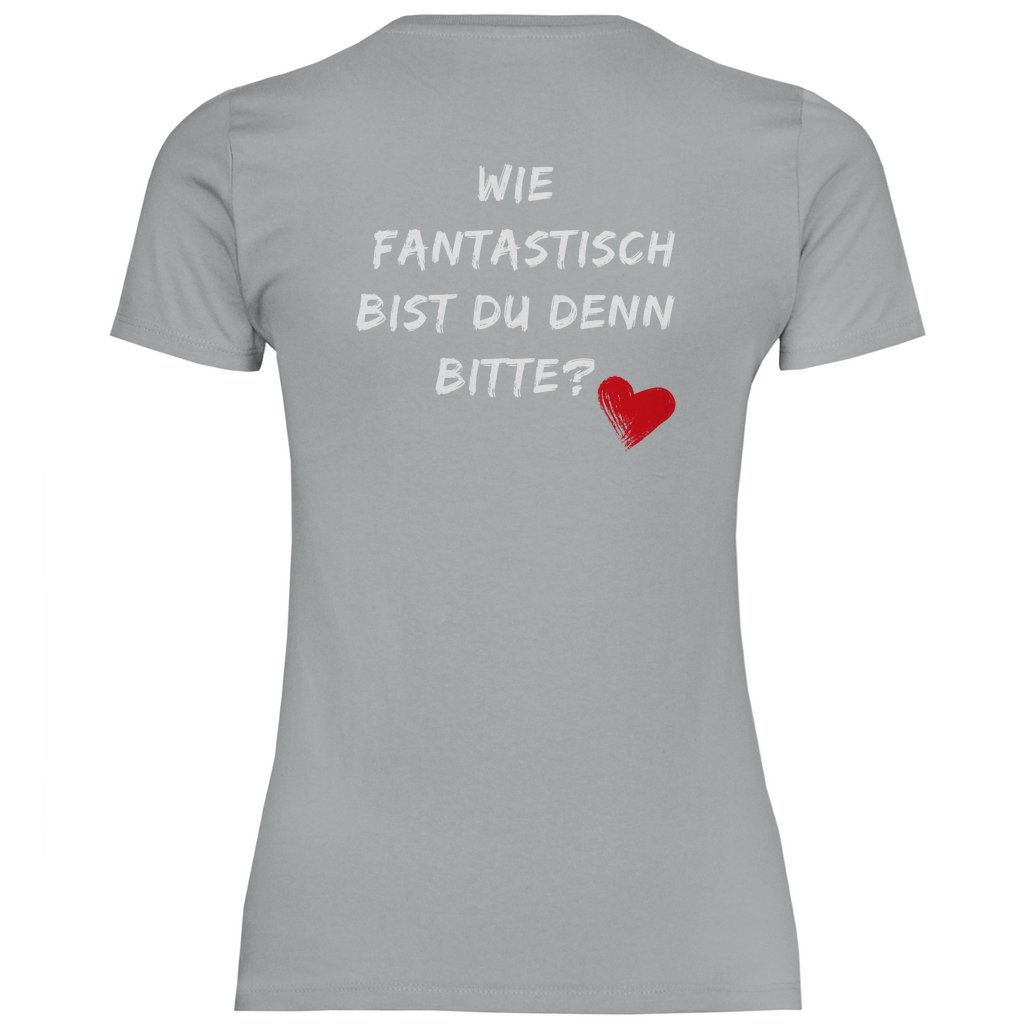 Damen T-Shirt "Wie fantastisch bist du denn Bitte?" - Grafikmagie