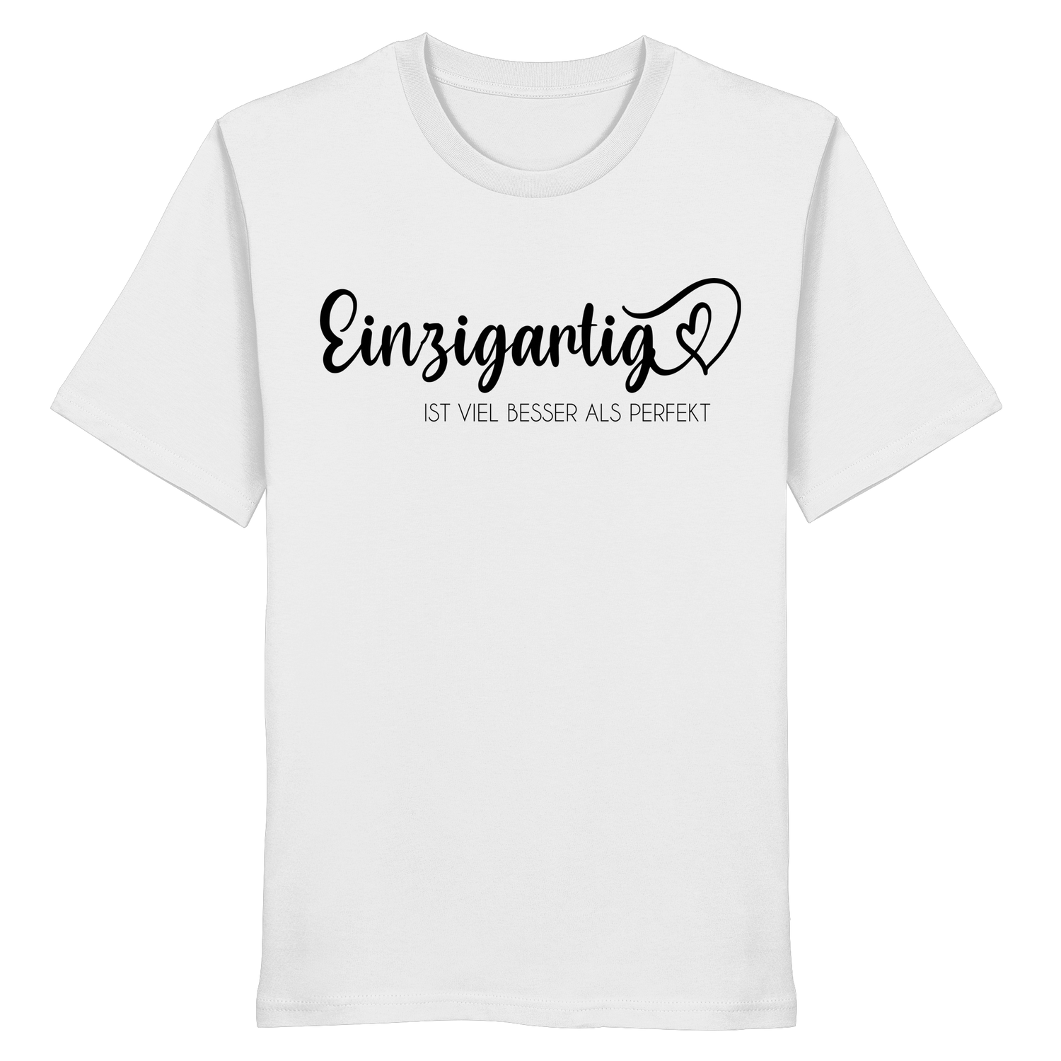 Einzigartig ist viel besser als perfekt - Shirt