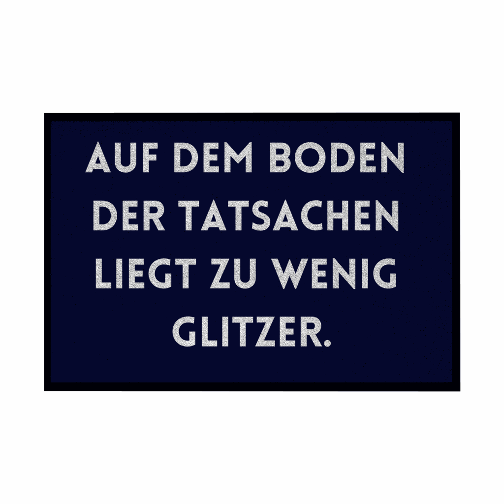 Fußmatte mit Gummirand "Auf dem Boden der Tatsachen liegt zu wenig Glitzer" - Grafikmagie