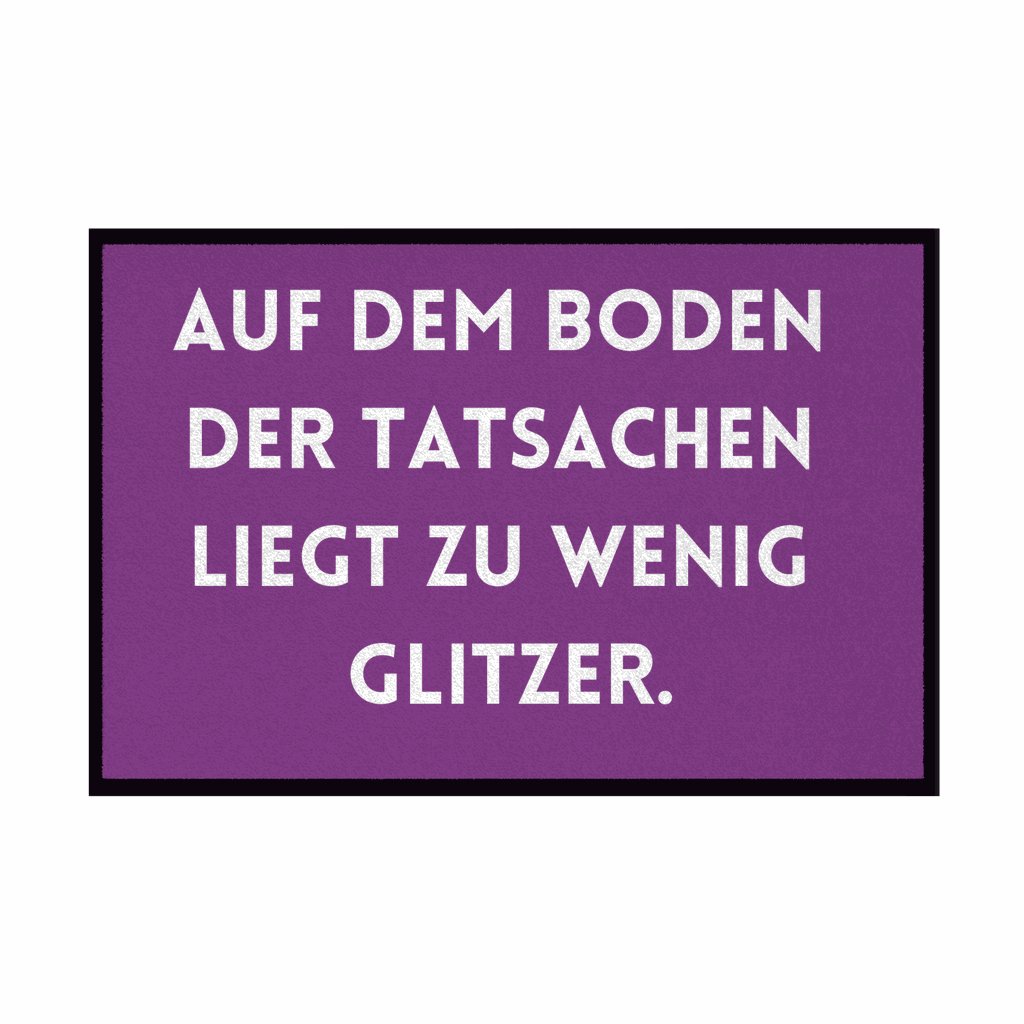Fußmatte mit Gummirand "Auf dem Boden der Tatsachen liegt zu wenig Glitzer" - Grafikmagie