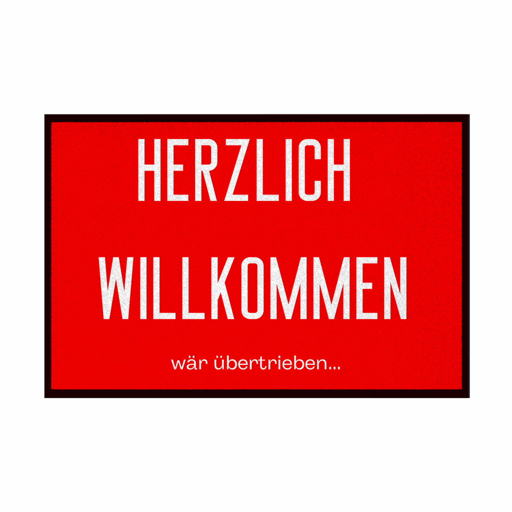 Fußmatte mit Gummirand "Herzlich Willkommen wär übertrieben" - Grafikmagie