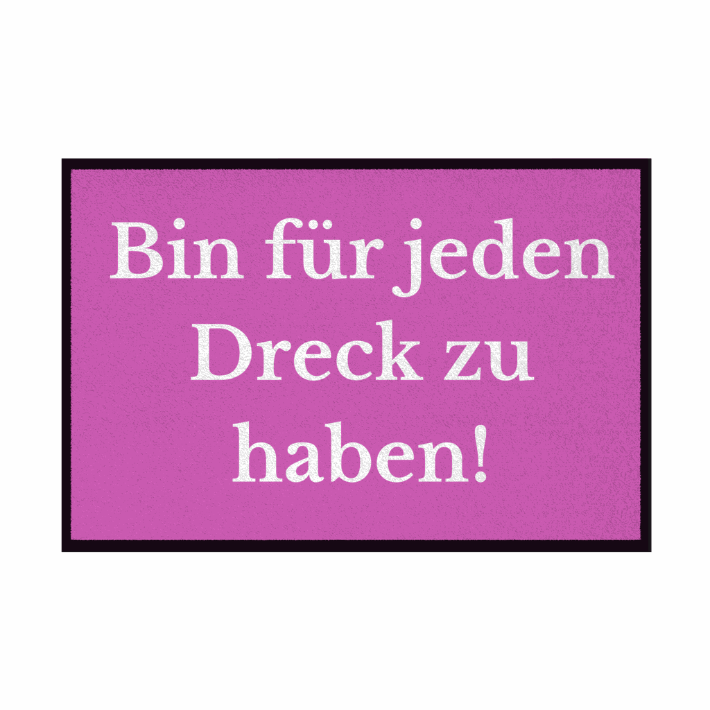 Fußmatte mit Gummirand "Ich bin für jeden Dreck zu haben!" - Grafikmagie