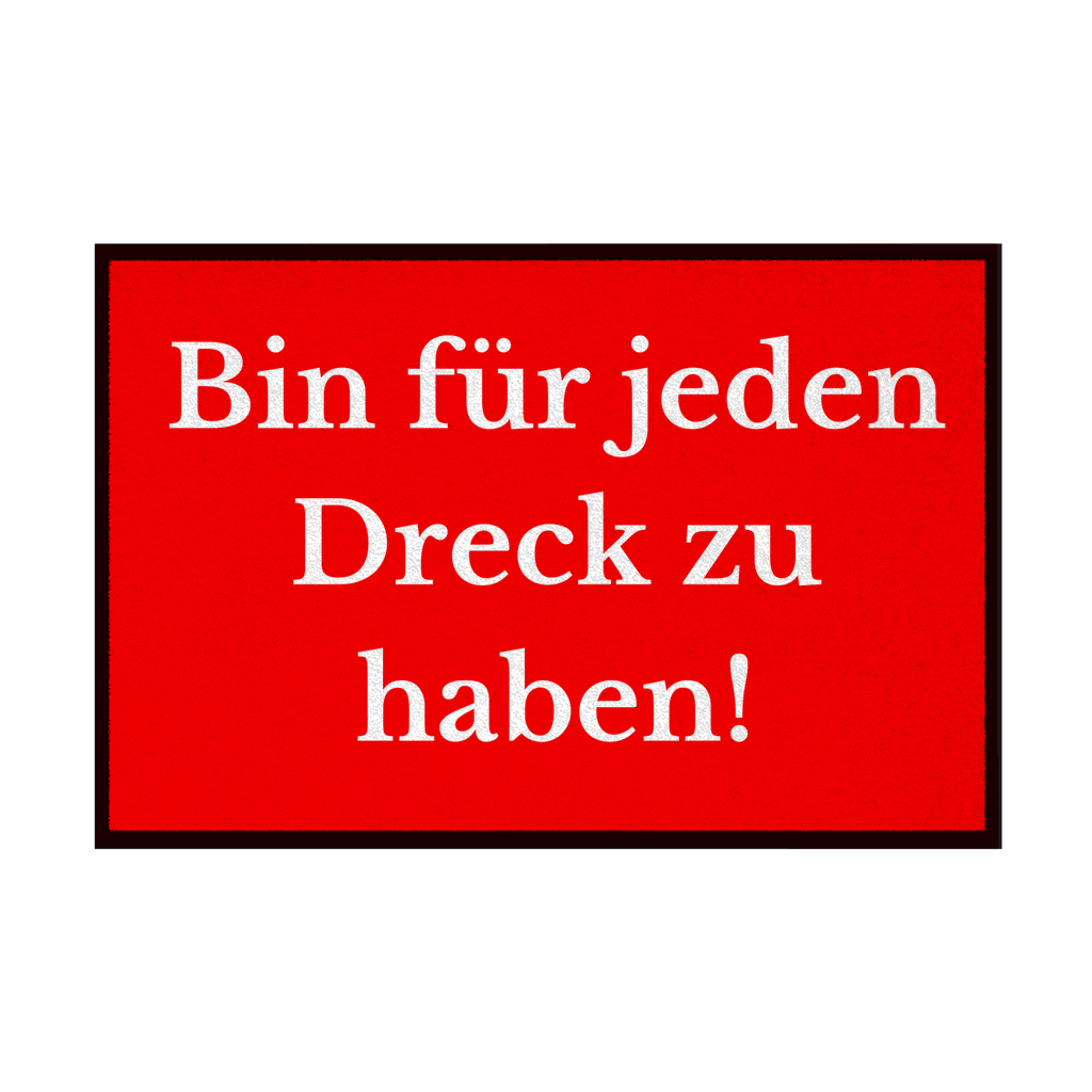 Fußmatte mit Gummirand "Ich bin für jeden Dreck zu haben!" - Grafikmagie