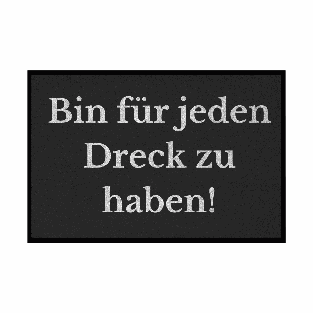 Fußmatte mit Gummirand "Ich bin für jeden Dreck zu haben!" - Grafikmagie