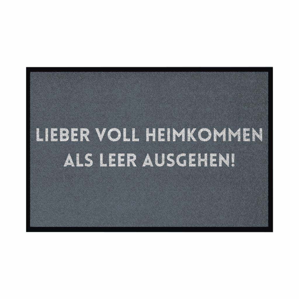 Fußmatte mit Gummirand "Lieber voll Heimkommen als leer ausgehen!" - Grafikmagie