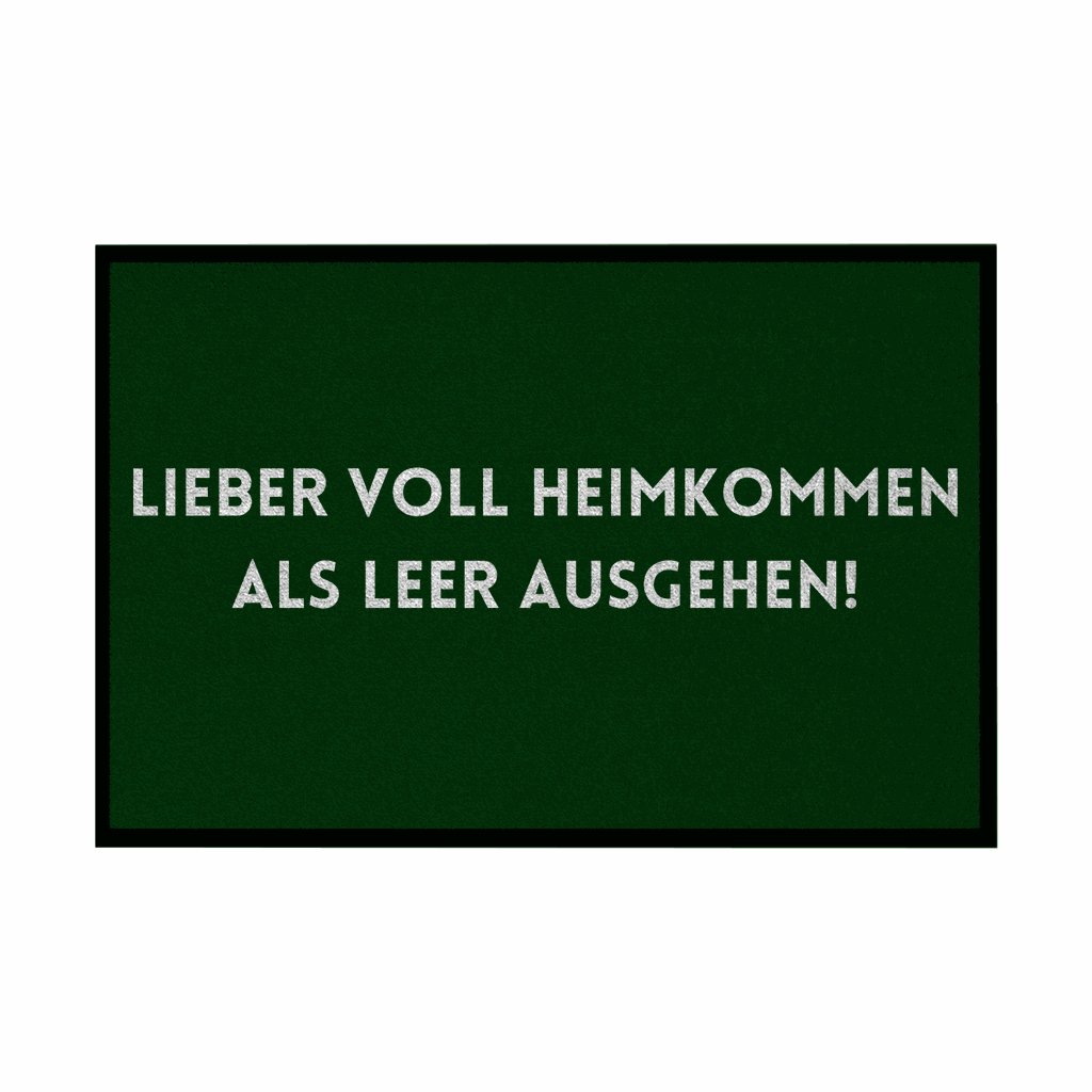 Fußmatte mit Gummirand "Lieber voll Heimkommen als leer ausgehen!" - Grafikmagie
