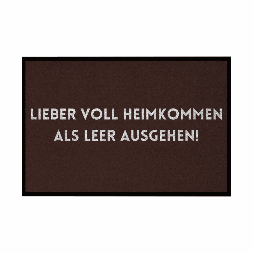 Fußmatte mit Gummirand "Lieber voll Heimkommen als leer ausgehen!" - Grafikmagie