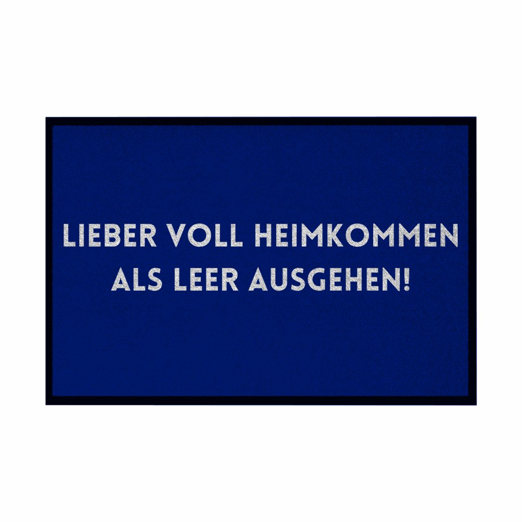 Fußmatte mit Gummirand "Lieber voll Heimkommen als leer ausgehen!" - Grafikmagie